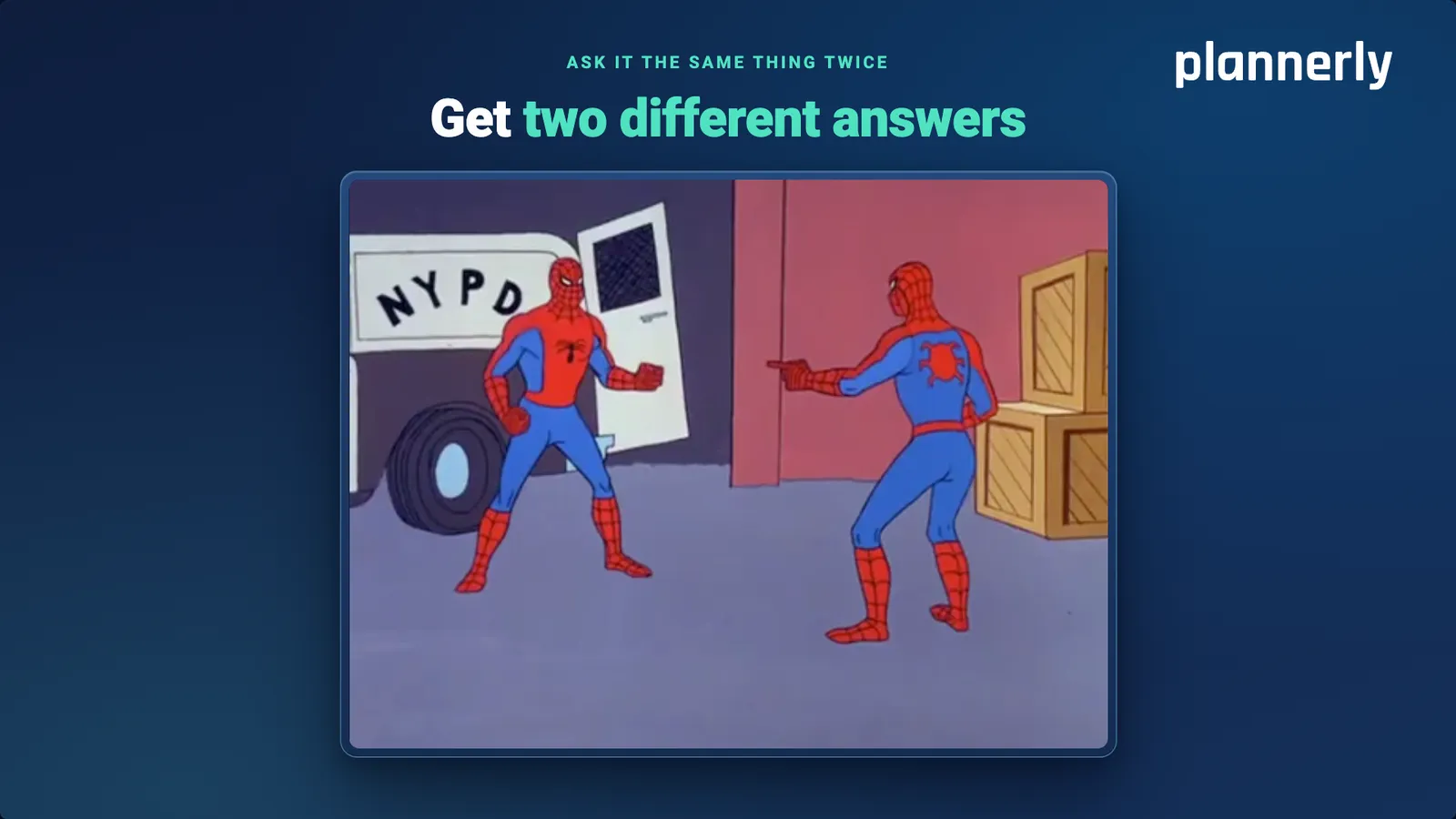 Ask it the same thing twice, get two different answers, over a cartoon of two identical characters pointing at each other.
