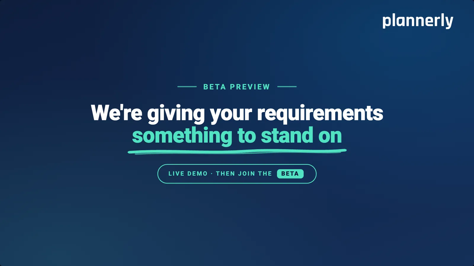 Beta preview: we're giving your requirements something to stand on. Live demo, then join the beta.