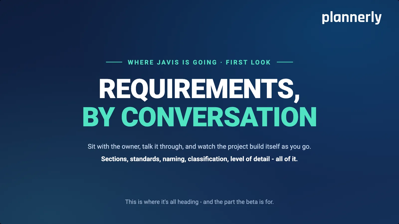Where Javis is going, first look: requirements, by conversation.