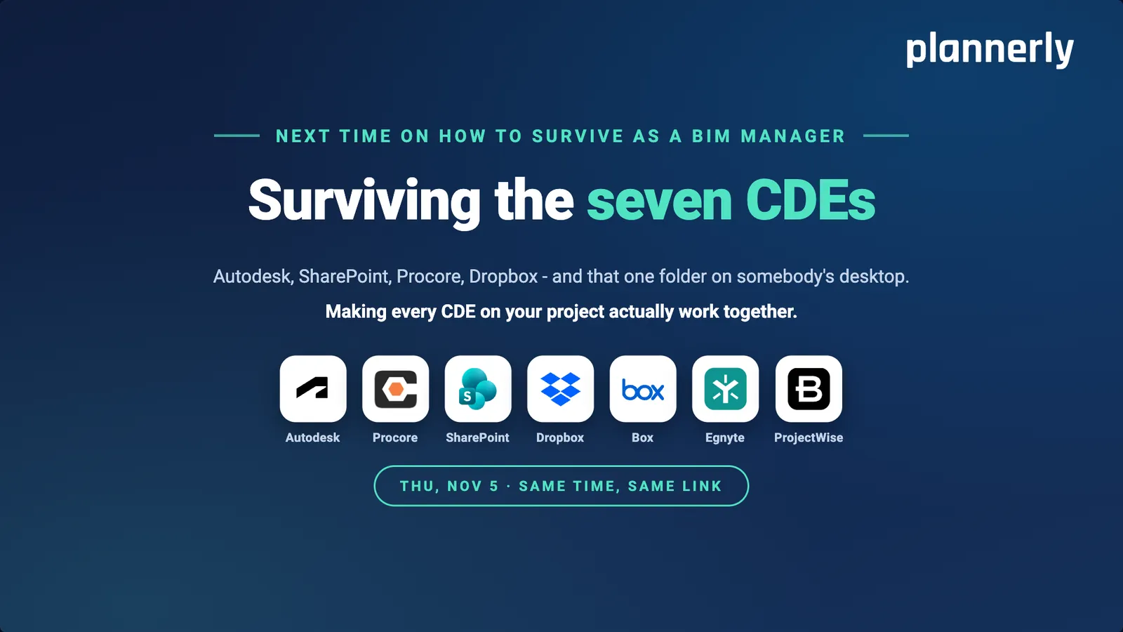 Next time on How to survive as a BIM Manager: Surviving the seven CDEs, with the logos of Autodesk, Procore, SharePoint, Dropbox, Box, Egnyte and ProjectWise. Thursday 5 November, same time, same link.
